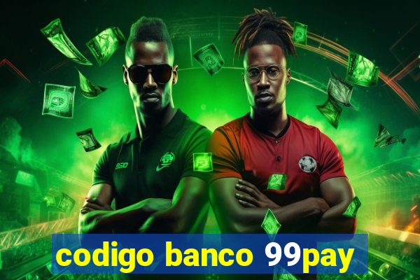 codigo banco 99pay